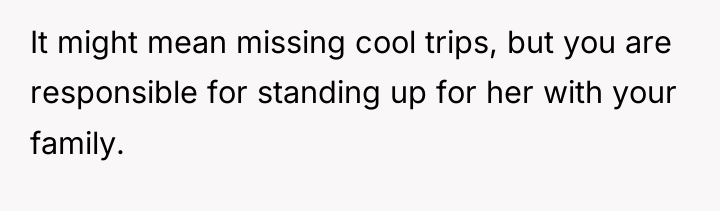 It might mean missing cool trips, but you are responsible...