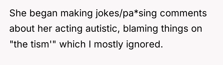 She began making jokes/pa*sing comments about her acting autistic, blaming...