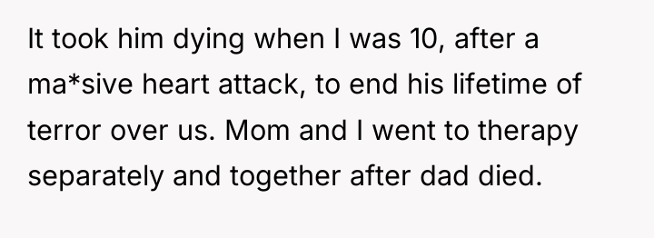 It took him dying when I was 10, after a...