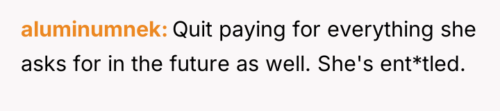 aluminumnek Quit paying for everything she asks for in the...