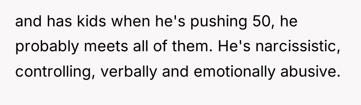 and has kids when he's pushing 50, he probably meets...