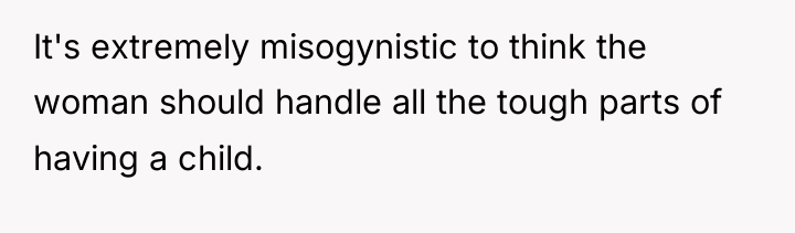 It's extremely misogynistic to think the woman should handle all...