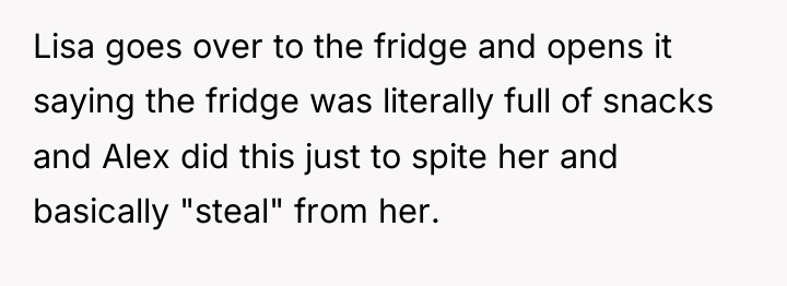 Lisa goes over to the fridge and opens it saying...