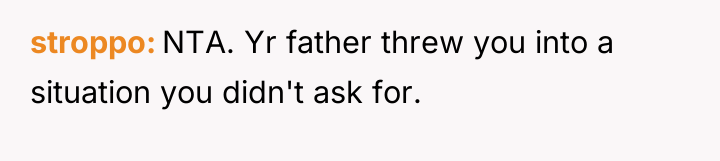 stroppo NTA. Yr father threw you into a situation you...