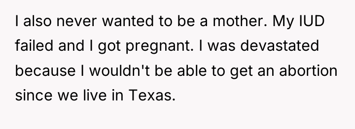 I also never wanted to be a mother. My IUD...