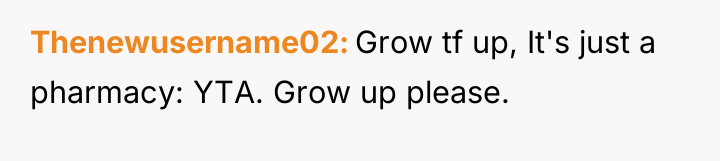 Thenewusername02 Grow tf up, It's just a pharmacy: YTA. Grow...