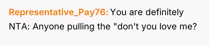 Representative_Pay76 You are definitely NTA: Anyone pulling the "don't you...