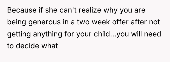 Because if she can't realize why you are being generous...