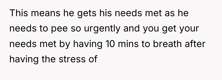 This means he gets his needs met as he needs...