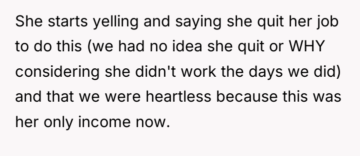 She starts yelling and saying she quit her job to...