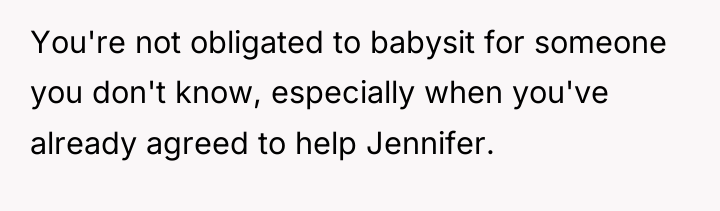 You're not obligated to babysit for someone you don't know,...