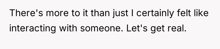 There's more to it than just I certainly felt like...