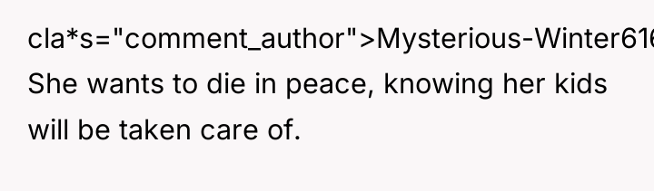 cla*s="comment_author">Mysterious-Winter616: She wants to die in peace, knowing her kids...