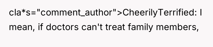 cla*s="comment_author">CheerilyTerrified: I mean, if doctors can't treat family members,