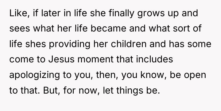 Like, if later in life she finally grows up and...