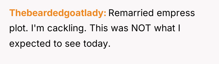 Thebeardedgoatlady Remarried empress plot. I'm cackling. This was NOT what...