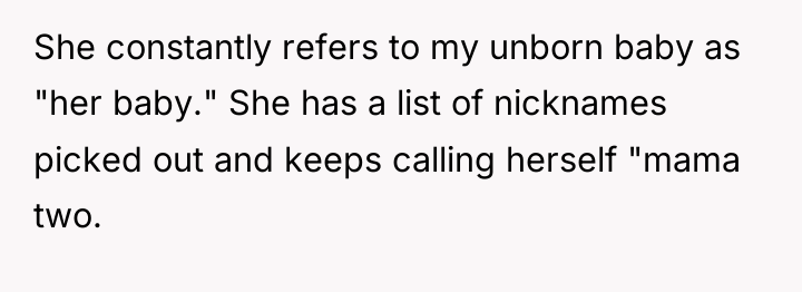 She constantly refers to my unborn baby as "her baby."...