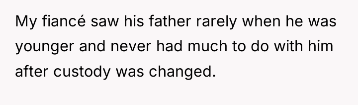 My fiancé saw his father rarely when he was younger...