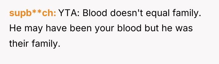 supb**ch YTA: Blood doesn't equal family. He may have been...
