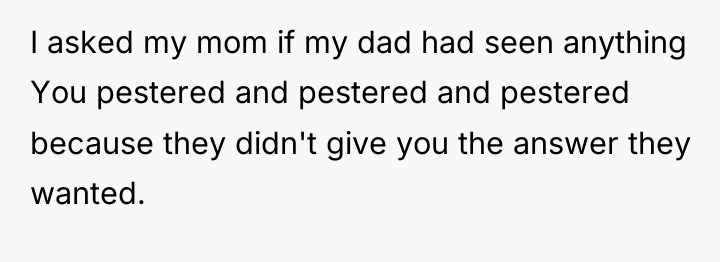 I asked my mom if my dad had seen anything...