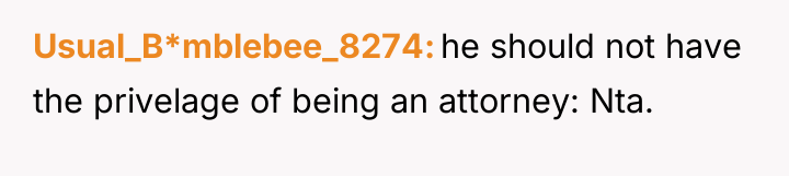Usual_B*mblebee_8274 he should not have the privelage of being an...