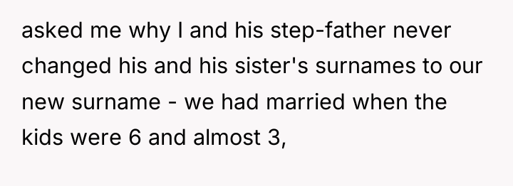 asked me why I and his step-father never changed his...