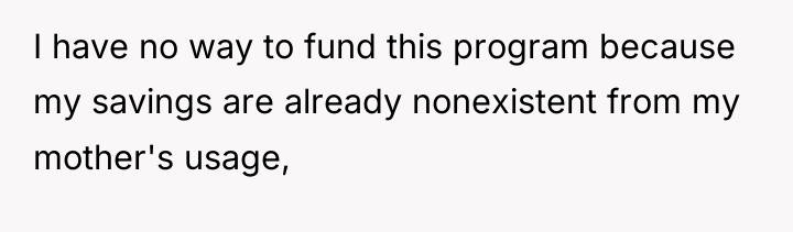 I have no way to fund this program because my...