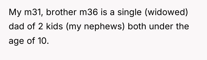 My m31, brother m36 is a single (widowed) dad of...