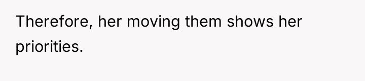 Therefore, her moving them shows her priorities.
