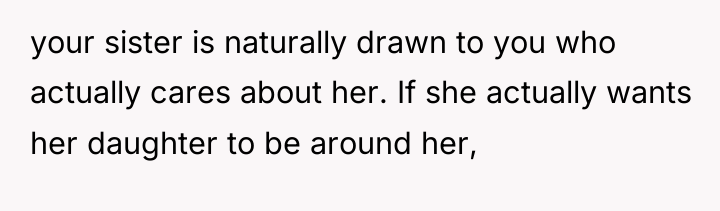 your sister is naturally drawn to you who actually cares...