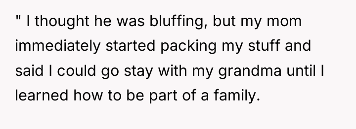 " I thought he was bluffing, but my mom immediately...