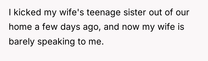 I kicked my wife's teenage sister out of our home...