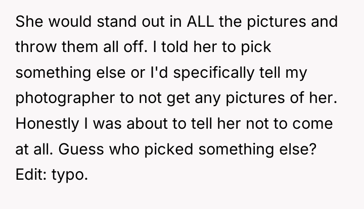 She would stand out in ALL the pictures and throw...