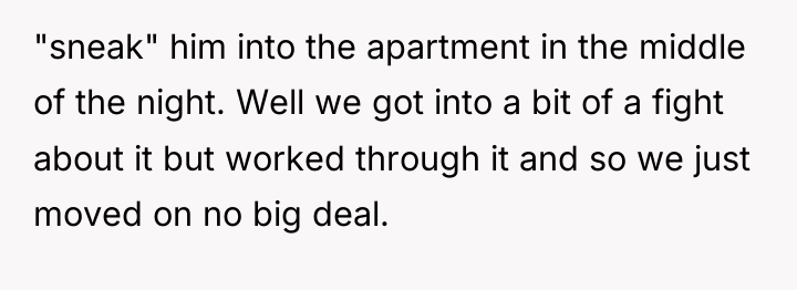 "sneak" him into the apartment in the middle of the...