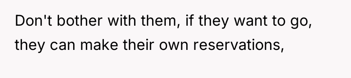 Don't bother with them, if they want to go, they...