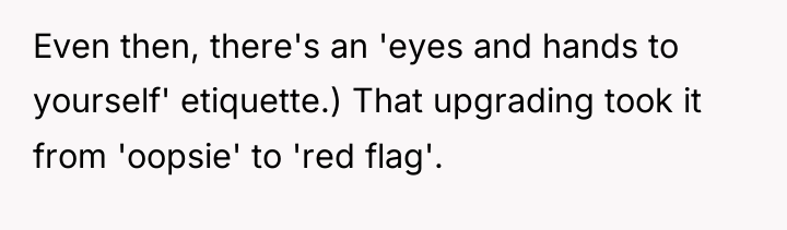 Even then, there's an 'eyes and hands to yourself' etiquette.)...