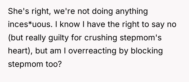 She's right, we're not doing anything inces*uous. I know I...