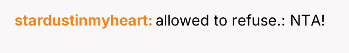 stardustinmyheart allowed to refuse.: NTA!