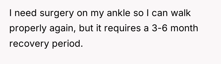 I need surgery on my ankle so I can walk...