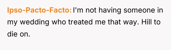 Ipso-Pacto-Facto I'm not having someone in my wedding who treated...