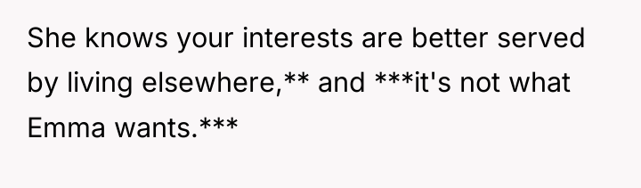 She knows your interests are better served by living elsewhere,**...