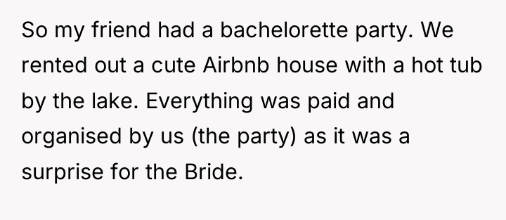 So my friend had a bachelorette party. We rented out...