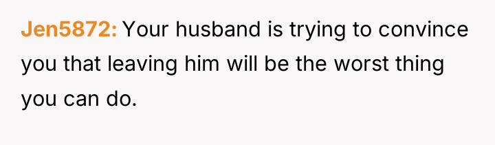 Jen5872 Your husband is trying to convince you that leaving...
