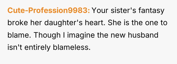 Cute-Profession9983 Your sister's fantasy broke her daughter's heart. She is...