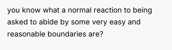 you know what a normal reaction to being asked to...