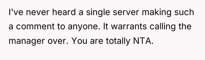 I've never heard a single server making such a comment...
