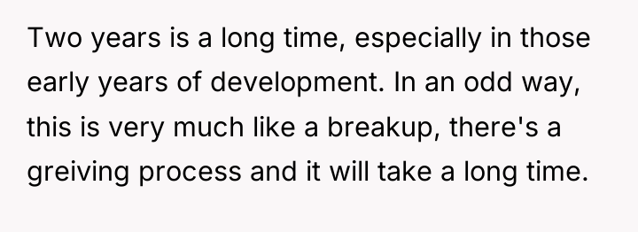 Two years is a long time, especially in those early...