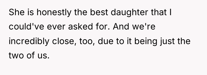 She is honestly the best daughter that I could've ever...