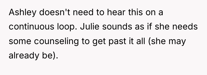 Ashley doesn't need to hear this on a continuous loop....