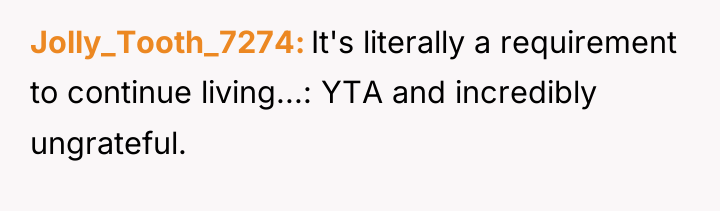 Jolly_Tooth_7274 It's literally a requirement to continue living...: YTA and...